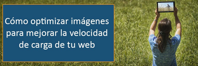 Lee más sobre el artículo Cómo optimizar imágenes para mejorar la velocidad de carga de tu web.