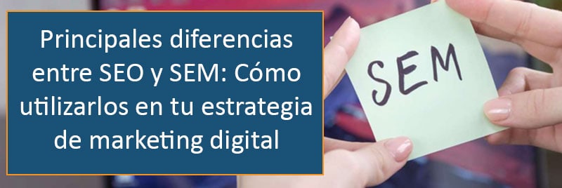 En este momento estás viendo Principales diferencias entre SEO y SEM: Cómo utilizarlos en tu estrategia de marketing digital